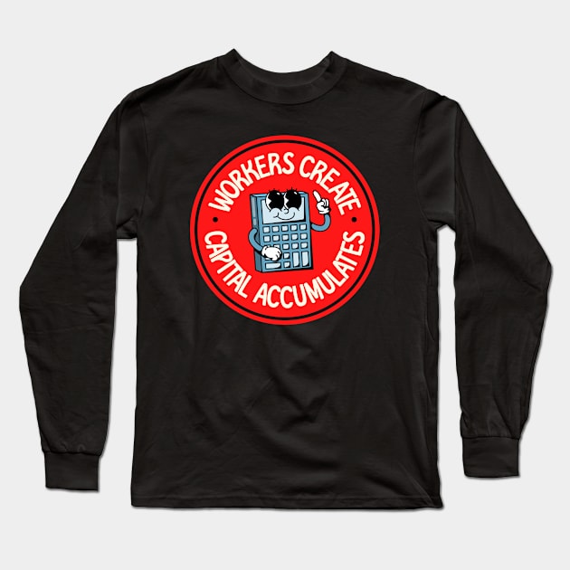 Workers Create And Capital Accumulates - Support Worker Rights Long Sleeve T-Shirt by Football from the Left